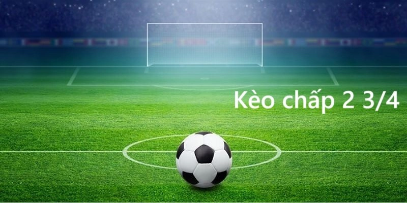 Cách đọc kèo chấp 2 3/4 chi tiết