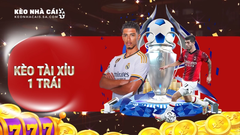 kèo tài xỉu 1 trái