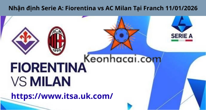 Nhận định Serie A: Fiorentina vs AC Milan Tại Franch 11/01/2026