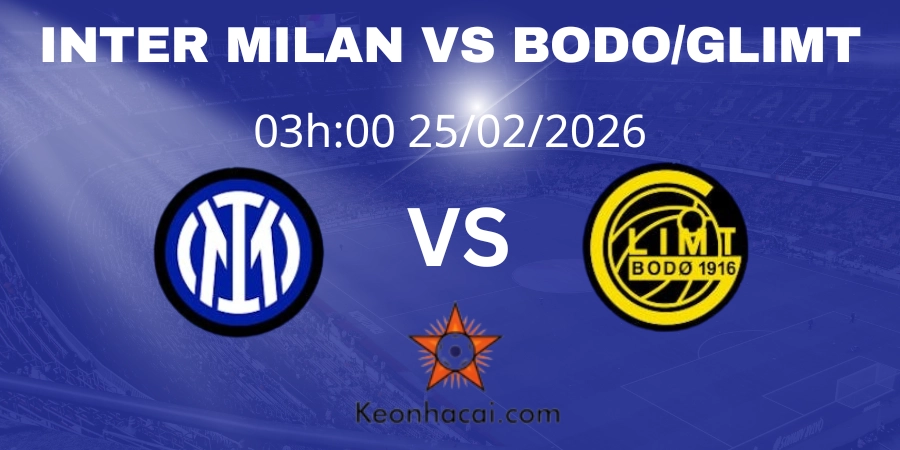 Nhận định Champions League: Inter Milan vs Bodo/Glimt 25/02/2026