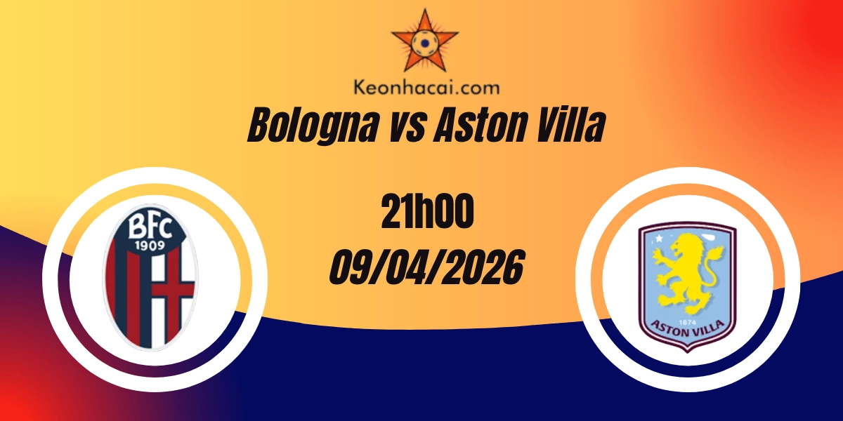 Nhận Định Bologna vs Aston Villa Europa League Tứ Kết 10/04/2026