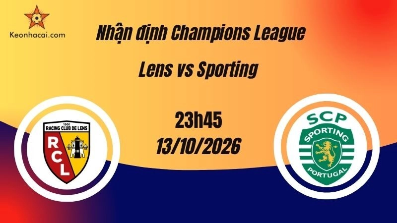 Nhận định Champions League: Lens vs Sporting, 23h45 ngày 13/10: Đại chiến hấp dẫn với nhiều bàn thắng